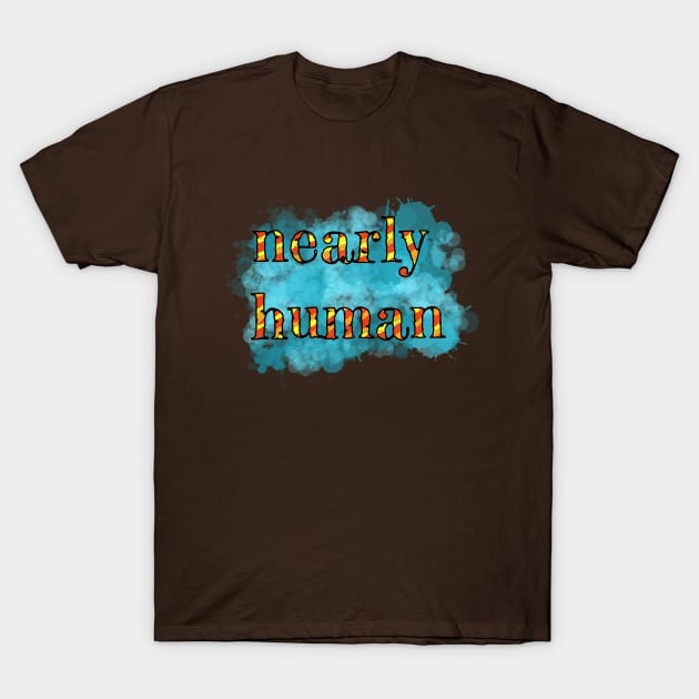 Nearly human T-Shirt by justNickoli